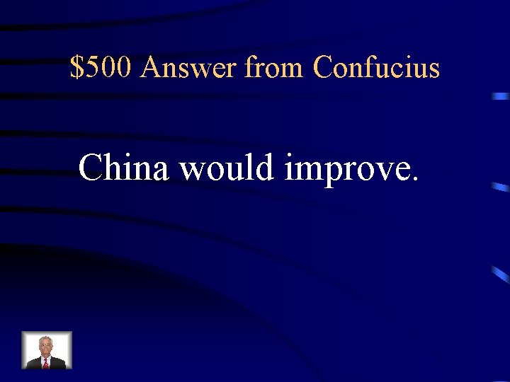 $500 Answer from Confucius China would improve. 