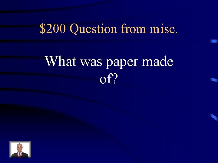 $200 Question from misc. What was paper made of? 