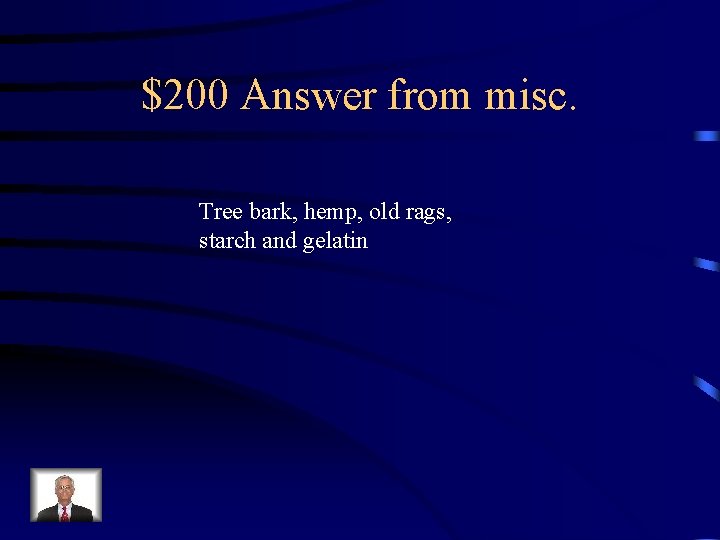 $200 Answer from misc. Tree bark, hemp, old rags, starch and gelatin 