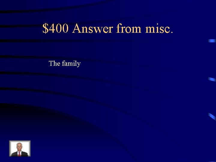 $400 Answer from misc. The family 