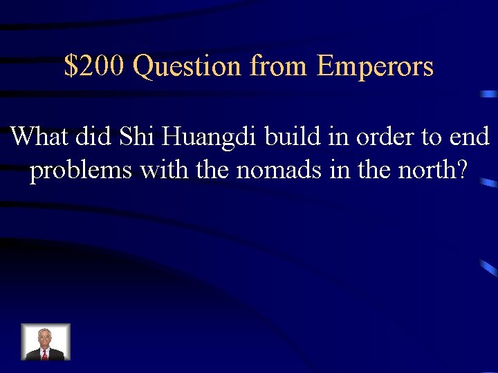 $200 Question from Emperors What did Shi Huangdi build in order to end problems