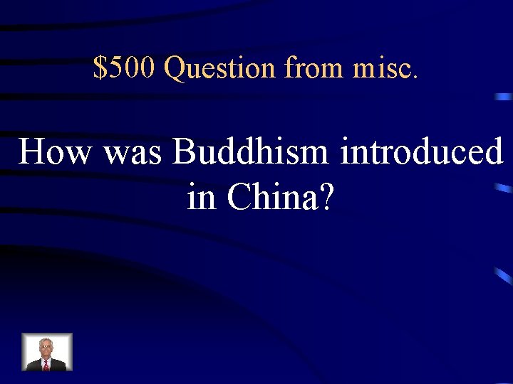 $500 Question from misc. How was Buddhism introduced in China? 