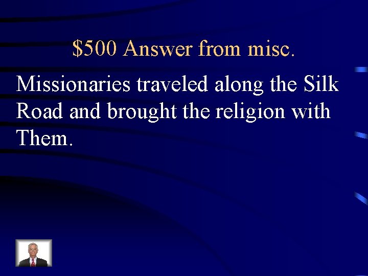 $500 Answer from misc. Missionaries traveled along the Silk Road and brought the religion