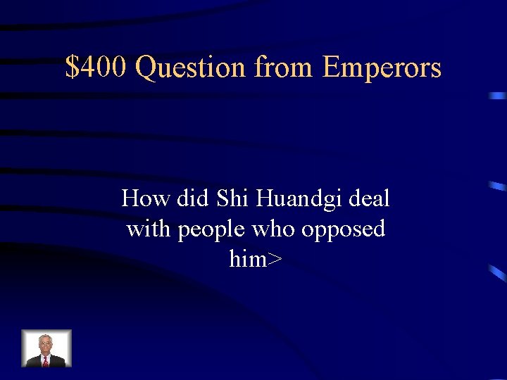 $400 Question from Emperors How did Shi Huandgi deal with people who opposed him>