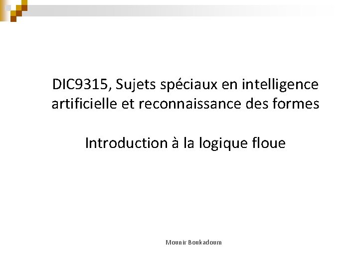 DIC 9315, Sujets spéciaux en intelligence artificielle et reconnaissance des formes Introduction à la
