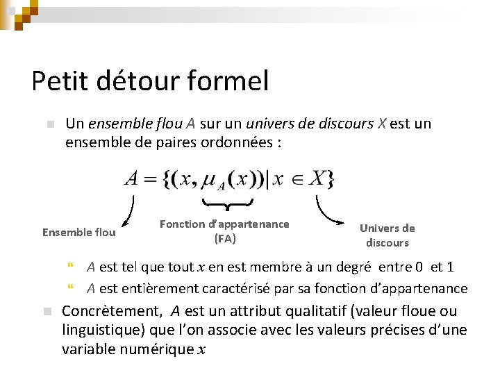 Petit détour formel n Un ensemble flou A sur un univers de discours X Petit détour formel n Un ensemble flou A sur un univers de discours X