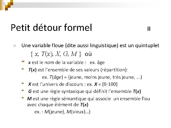 Petit détour formel n II Une variable floue (dite aussi linguistique) est un quintuplet