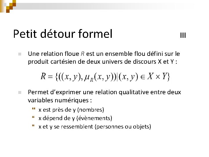 Petit détour formel III n Une relation floue R est un ensemble flou défini