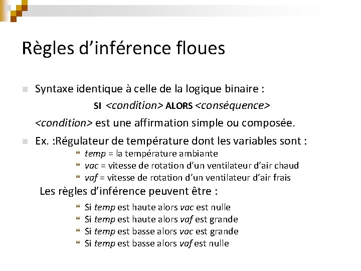 Règles d’inférence floues n n Syntaxe identique à celle de la logique binaire :