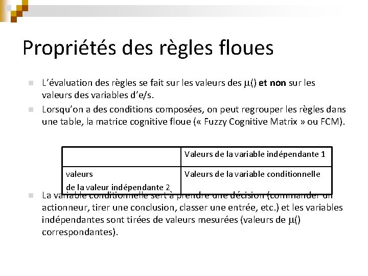 Propriétés des règles floues n n L’évaluation des règles se fait sur les valeurs Propriétés des règles floues n n L’évaluation des règles se fait sur les valeurs