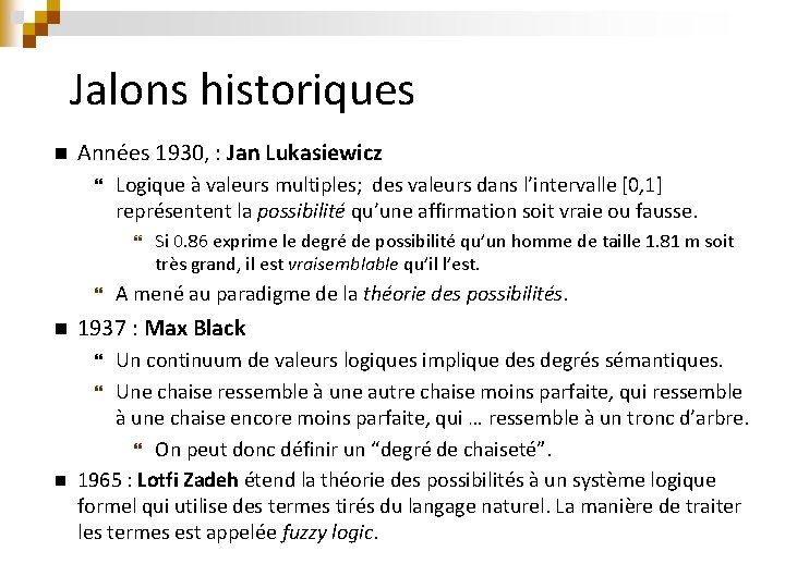 Jalons historiques n Années 1930, : Jan Lukasiewicz Logique à valeurs multiples; des valeurs