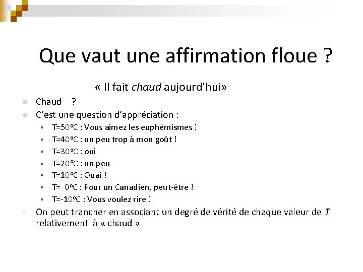 Que vaut une affirmation floue ? « Il fait chaud aujourd’hui» n n Chaud