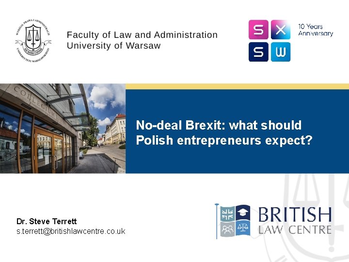 No-deal Brexit: what should Polish entrepreneurs expect? Dr. Steve Terrett s. terrett@britishlawcentre. co. uk