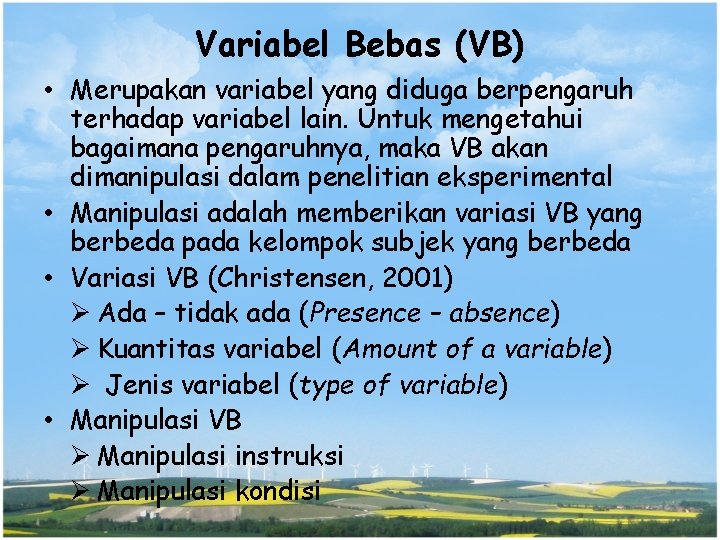 Variabel Bebas (VB) • Merupakan variabel yang diduga berpengaruh terhadap variabel lain. Untuk mengetahui