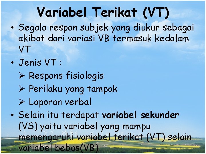 Variabel Terikat (VT) • Segala respon subjek yang diukur sebagai akibat dari variasi VB