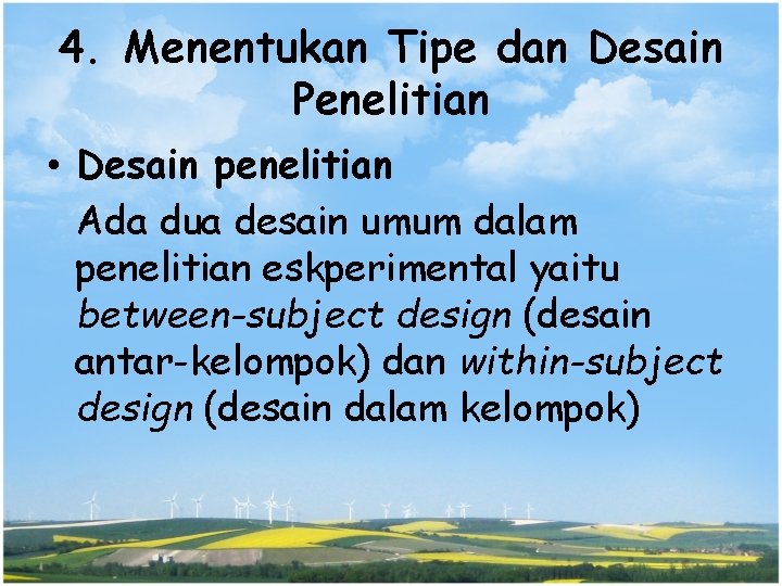 4. Menentukan Tipe dan Desain Penelitian • Desain penelitian Ada dua desain umum dalam