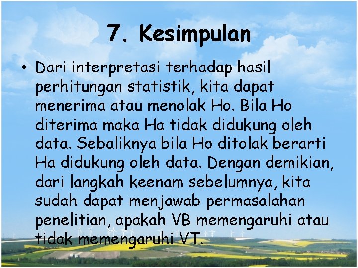 7. Kesimpulan • Dari interpretasi terhadap hasil perhitungan statistik, kita dapat menerima atau menolak