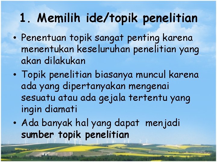 1. Memilih ide/topik penelitian • Penentuan topik sangat penting karena menentukan keseluruhan penelitian yang