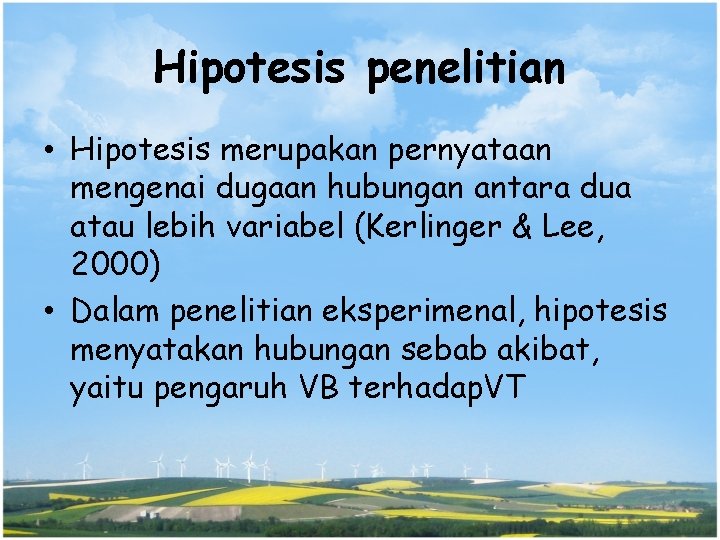 Hipotesis penelitian • Hipotesis merupakan pernyataan mengenai dugaan hubungan antara dua atau lebih variabel