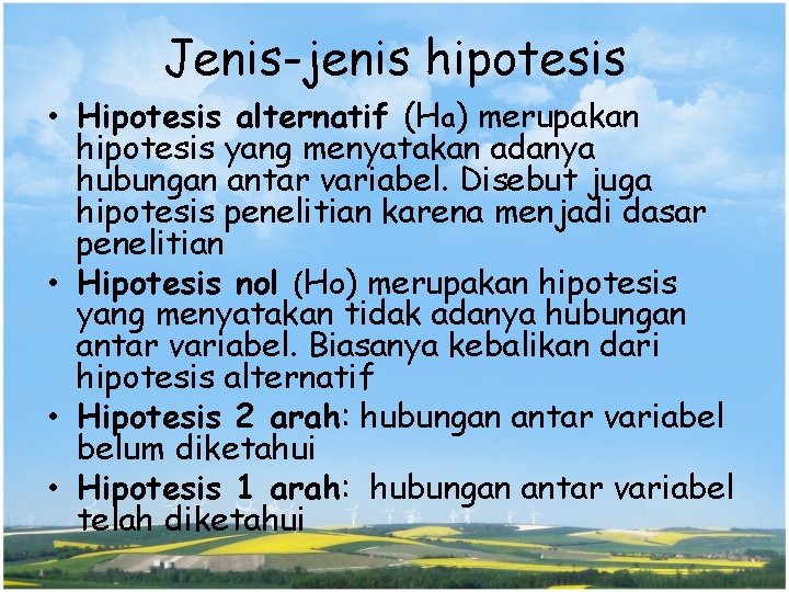 Jenis-jenis hipotesis • Hipotesis alternatif (Ha) merupakan hipotesis yang menyatakan adanya hubungan antar variabel.