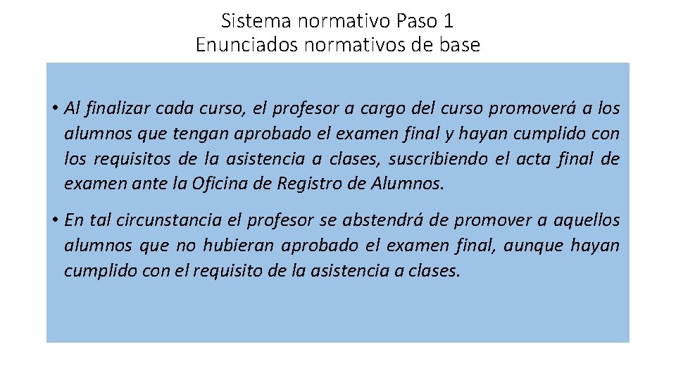 Sistema normativo Paso 1 Enunciados normativos de base • Al finalizar cada curso, el