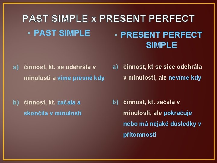 PAST SIMPLE x PRESENT PERFECT • PAST SIMPLE a) činnost, kt. se odehrála v