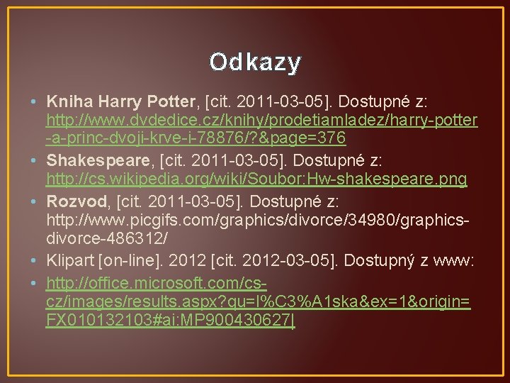 Odkazy • Kniha Harry Potter, [cit. 2011 -03 -05]. Dostupné z: http: //www. dvdedice.