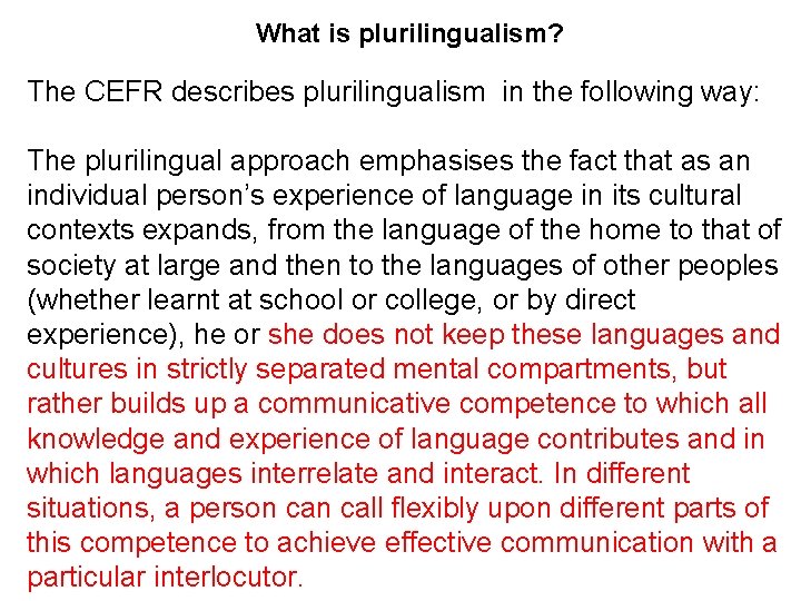 What is plurilingualism? The CEFR describes plurilingualism in the following way: The plurilingual approach What is plurilingualism? The CEFR describes plurilingualism in the following way: The plurilingual approach