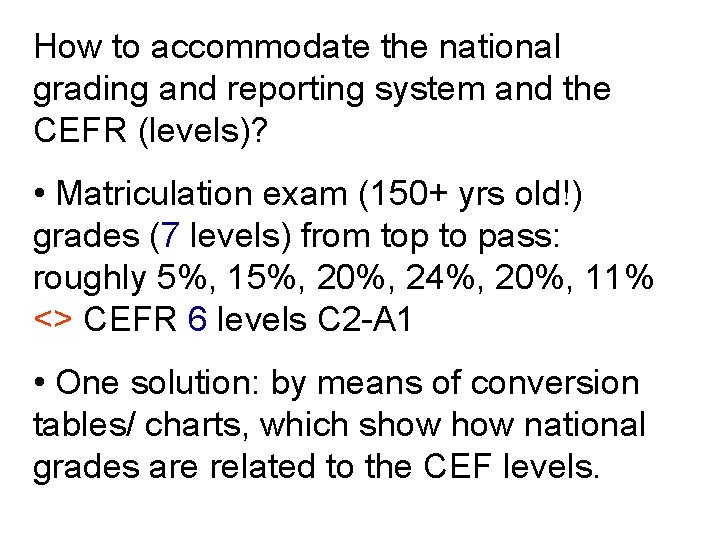 How to accommodate the national grading and reporting system and the CEFR (levels)? • How to accommodate the national grading and reporting system and the CEFR (levels)? •