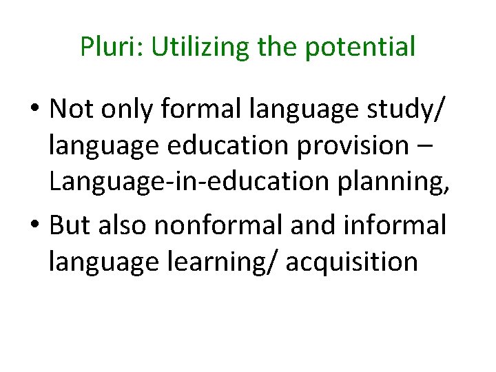 Pluri: Utilizing the potential • Not only formal language study/ language education provision – Pluri: Utilizing the potential • Not only formal language study/ language education provision –