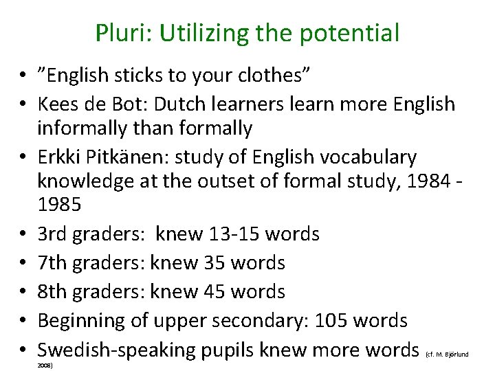 Pluri: Utilizing the potential • ”English sticks to your clothes” • Kees de Bot: Pluri: Utilizing the potential • ”English sticks to your clothes” • Kees de Bot: