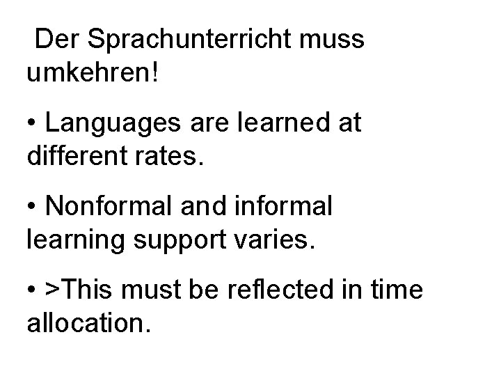 Der Sprachunterricht muss umkehren! • Languages are learned at different rates. • Nonformal Der Sprachunterricht muss umkehren! • Languages are learned at different rates. • Nonformal