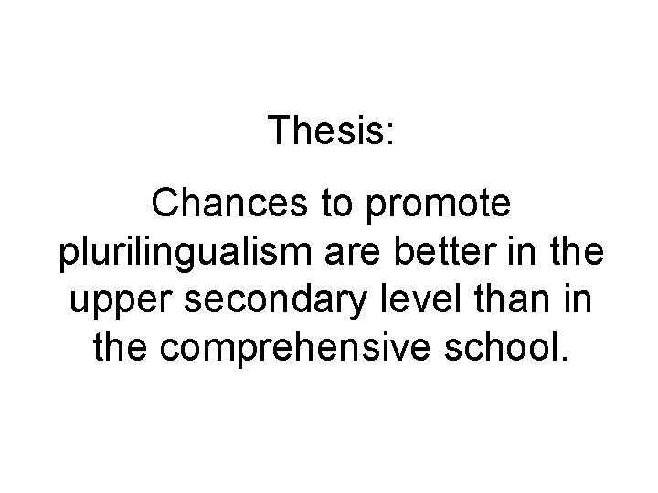 Thesis: Chances to promote plurilingualism are better in the upper secondary level than in Thesis: Chances to promote plurilingualism are better in the upper secondary level than in
