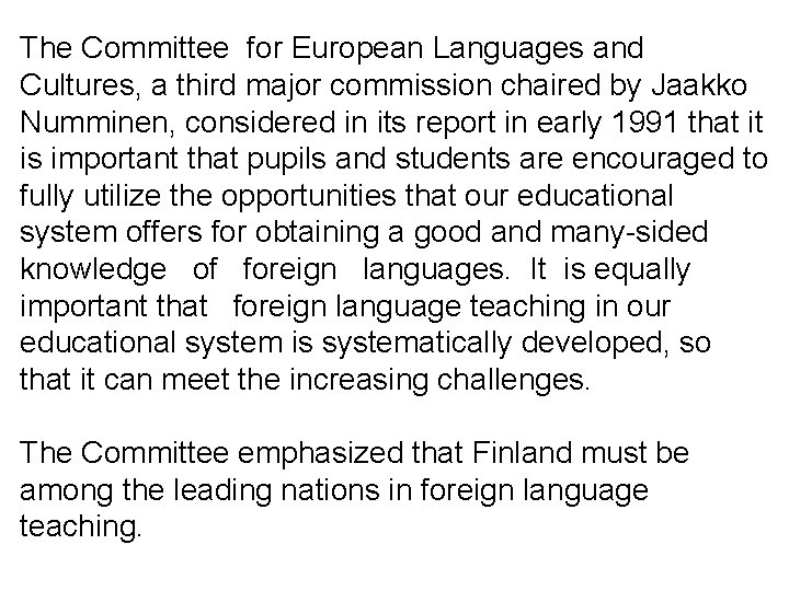 The Committee for European Languages and Cultures, a third major commission chaired by Jaakko The Committee for European Languages and Cultures, a third major commission chaired by Jaakko