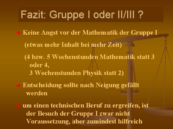 Fazit: Gruppe I oder II/III ? Keine Angst vor der Mathematik der Gruppe I