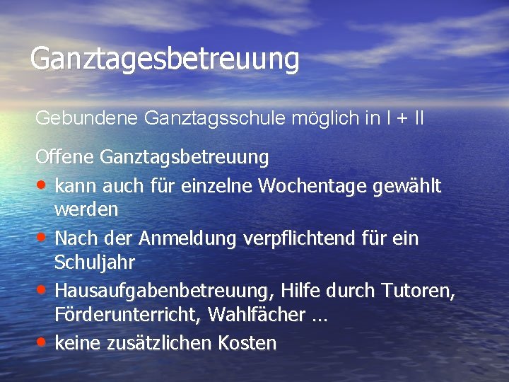 Ganztagesbetreuung Gebundene Ganztagsschule möglich in I + II Offene Ganztagsbetreuung • kann auch für