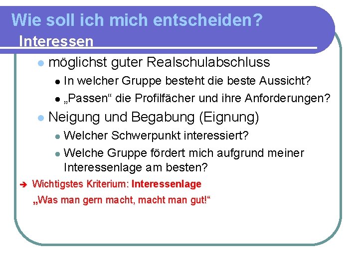 Wie soll ich mich entscheiden? Interessen möglichst guter Realschulabschluss In welcher Gruppe besteht die