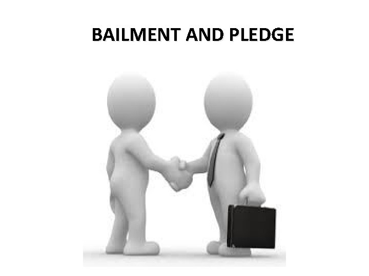 BAILMENT AND PLEDGE 