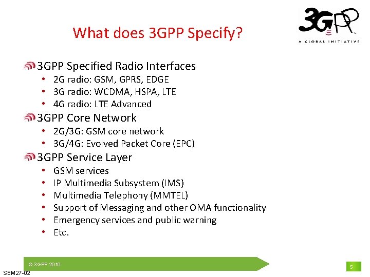 What does 3 GPP Specify? 3 GPP Specified Radio Interfaces • 2 G radio: