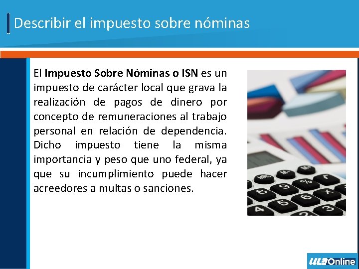 Describir el impuesto sobre nóminas El Impuesto Sobre Nóminas o ISN es un impuesto