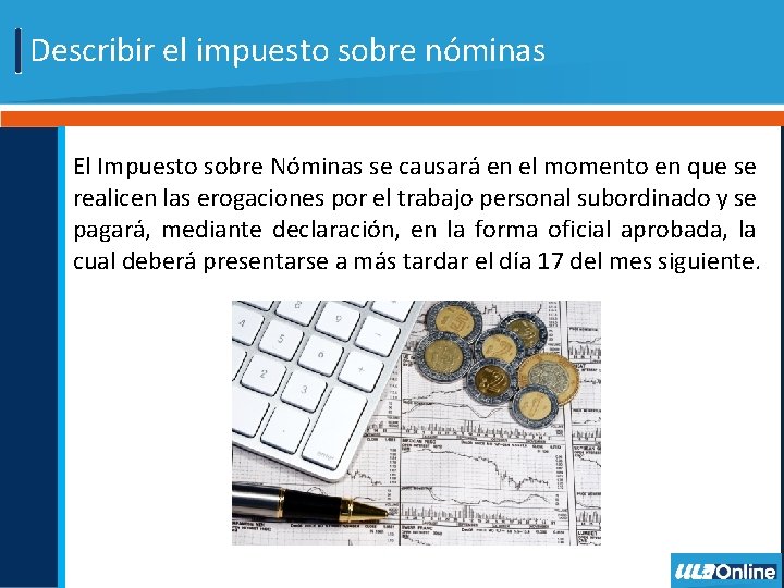 Describir el impuesto sobre nóminas El Impuesto sobre Nóminas se causará en el momento