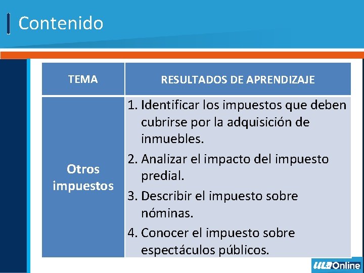  Contenido TEMA RESULTADOS DE APRENDIZAJE 1. Identificar los impuestos que deben cubrirse por