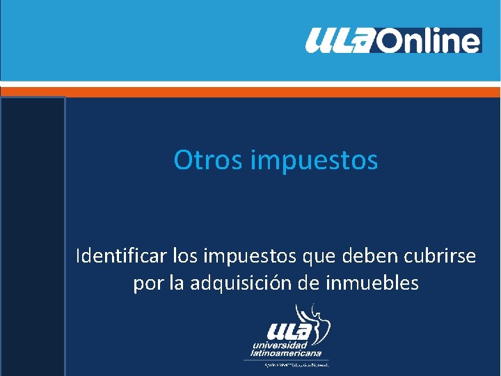 Otros impuestos Identificar los impuestos que deben cubrirse por la adquisición de inmuebles 