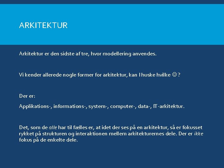 ARKITEKTUR Arkitektur er den sidste af tre, hvor modellering anvendes. Vi kender allerede nogle