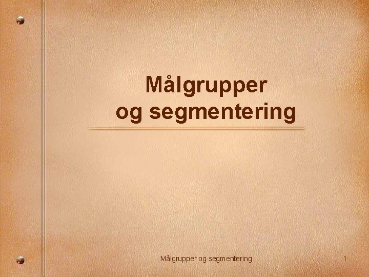 Målgrupper og segmentering 1 