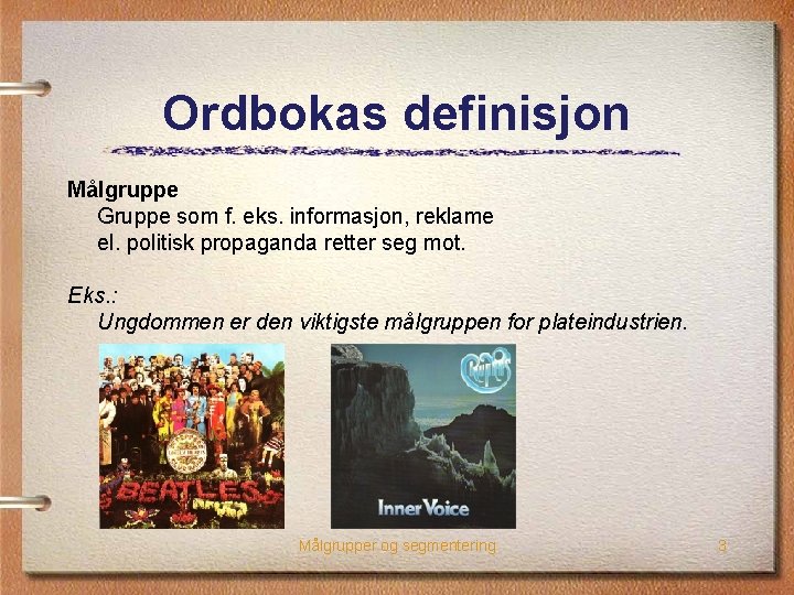 Ordbokas definisjon Målgruppe Gruppe som f. eks. informasjon, reklame el. politisk propaganda retter seg