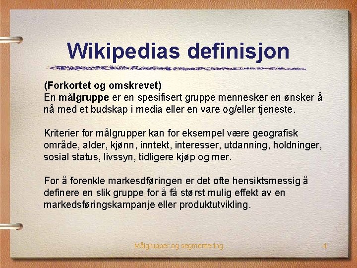 Wikipedias definisjon (Forkortet og omskrevet) En målgruppe er en spesifisert gruppe mennesker en ønsker