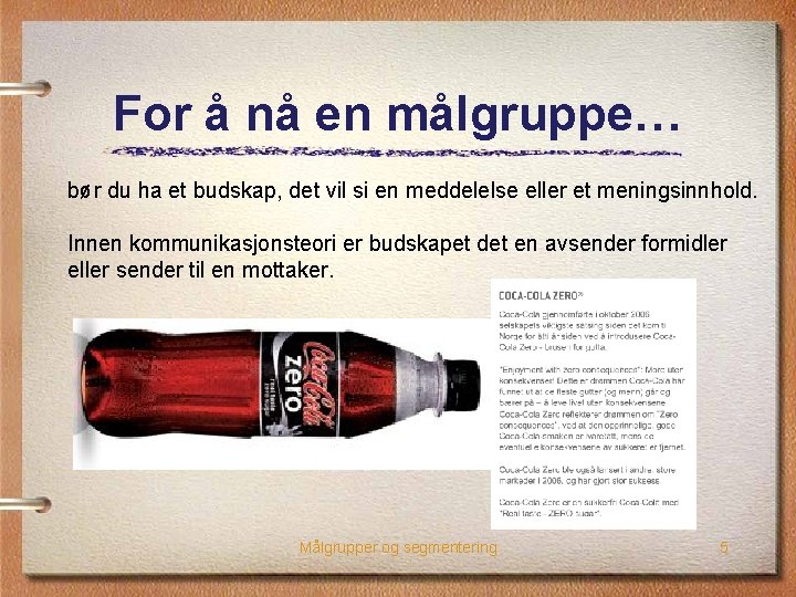 For å nå en målgruppe… bør du ha et budskap, det vil si en