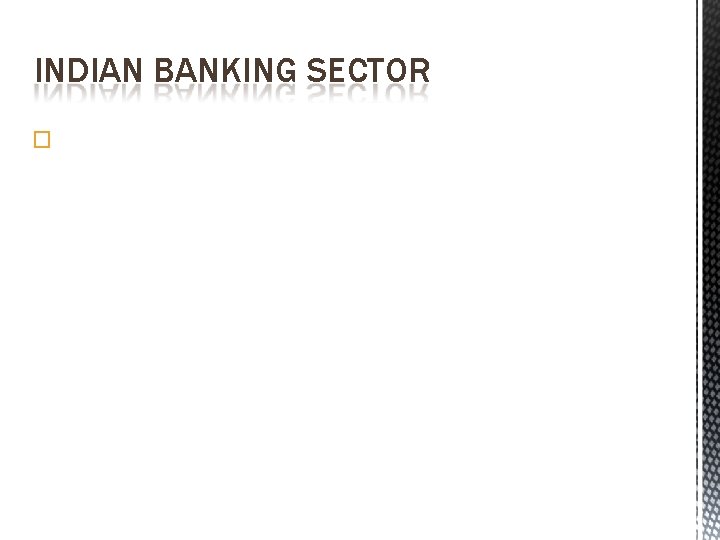 INDIAN BANKING SECTOR � 