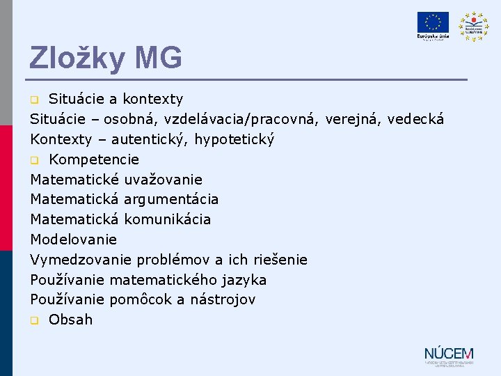 Zložky MG Situácie a kontexty Situácie – osobná, vzdelávacia/pracovná, verejná, vedecká Kontexty – autentický,